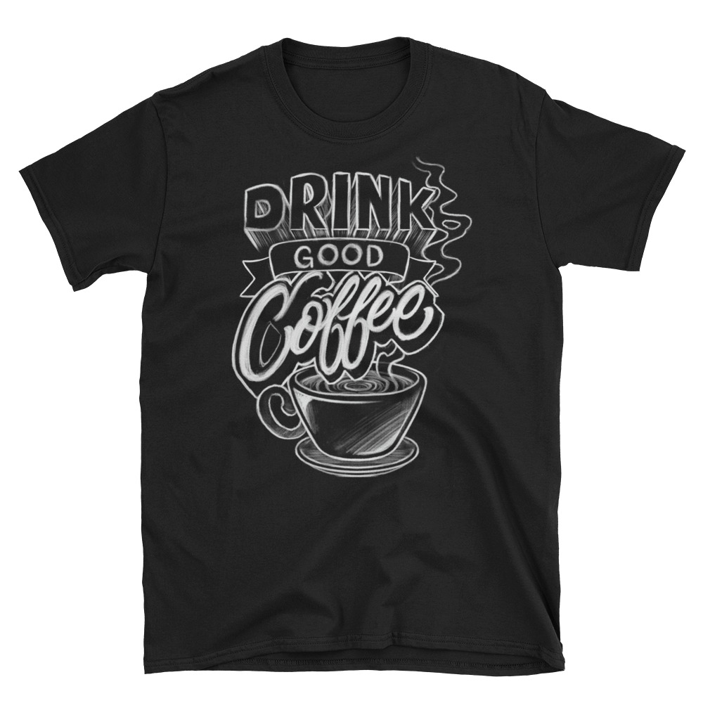 Drink Good Coffee Cotton Shirt - Letrhed